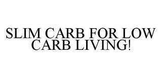 SLIM CARB FOR LOW CARB LIVING! Trademark Image