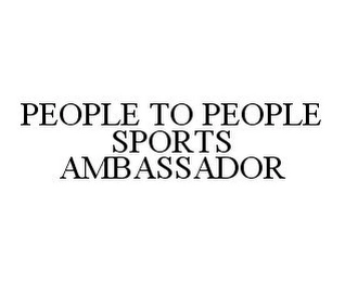 PEOPLE TO PEOPLE SPORTS AMBASSADOR Trademark Image