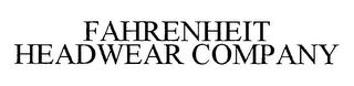 FAHRENHEIT HEADWEAR COMPANY Trademark Image