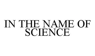 IN THE NAME OF SCIENCE Trademark Image