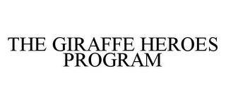 THE GIRAFFE HEROES PROGRAM Trademark Image