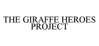 THE GIRAFFE HEROES PROJECT Trademark Image