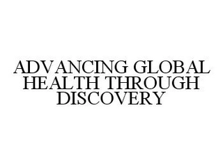 ADVANCING GLOBAL HEALTH THROUGH DISCOVERY Trademark Image