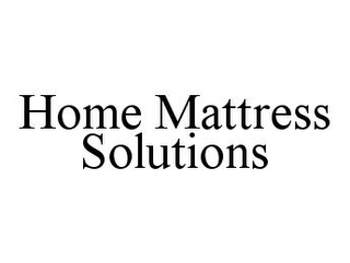 HOME MATTRESS SOLUTIONS Trademark Image