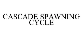 CASCADE SPAWNING CYCLE Trademark Image