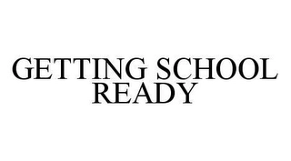 GETTING SCHOOL READY Trademark Image