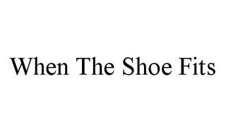 WHEN THE SHOE FITS Trademark Image