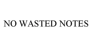 NO WASTED NOTES Trademark Image