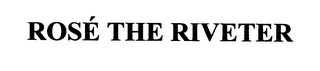 ROSÉ THE RIVETER Trademark Image