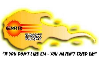 REMFLEX EXHAUST GASKETS "IF YOU DON'T LIKE EM - YOU HAVEN'T TRIED EM" Trademark Image