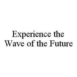 EXPERIENCE THE WAVE OF THE FUTURE Trademark Image