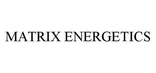MATRIX ENERGETICS Trademark Image