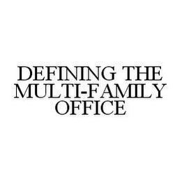 DEFINING THE MULTI-FAMILY OFFICE Trademark Image
