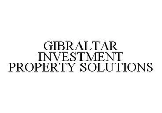 GIBRALTAR INVESTMENT PROPERTY SOLUTIONS Trademark Image