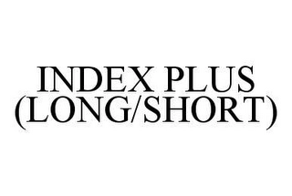 INDEX PLUS (LONG/SHORT) Trademark Image