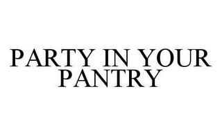 PARTY IN YOUR PANTRY Trademark Image