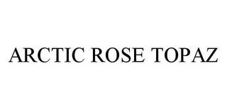 ARCTIC ROSE TOPAZ Trademark Image