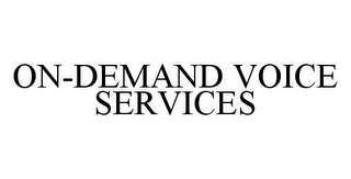ON-DEMAND VOICE SERVICES Trademark Image