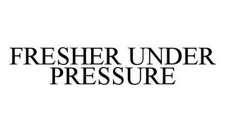 FRESHER UNDER PRESSURE Trademark Image