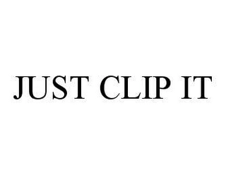 JUST CLIP IT Trademark Image