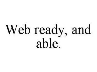 WEB READY, AND ABLE. Trademark Image