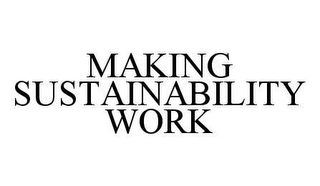 MAKING SUSTAINABILITY WORK Trademark Image