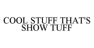 COOL STUFF THAT'S SHOW TUFF Trademark Image
