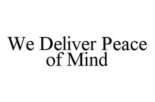 WE DELIVER PEACE OF MIND Trademark Image