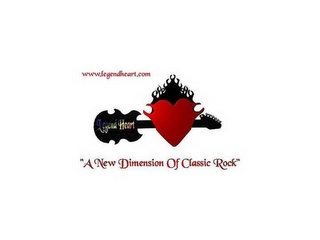 WWW.LEGENDHEART.COM "A NEW DIMENSION OF CLASSIC ROCK" Trademark Image