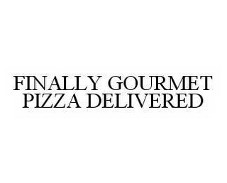 FINALLY GOURMET PIZZA DELIVERED Trademark Image