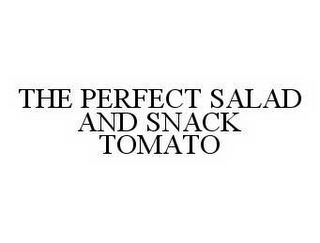THE PERFECT SALAD AND SNACK TOMATO Trademark Image