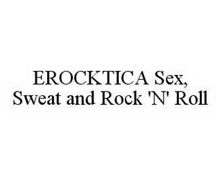 EROCKTICA SEX, SWEAT AND ROCK 'N' ROLL Trademark Image
