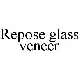 REPOSE GLASS VENEER Trademark Image