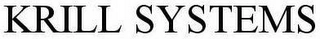 KRILL SYSTEMS Trademark Image