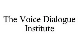 THE VOICE DIALOGUE INSTITUTE Trademark Image
