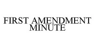 FIRST AMENDMENT MINUTE Trademark Image