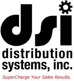 DSI DISTRIBUTION SYSTEMS, INC. SUPERCHARGE YOUR SALES RESULTS Trademark Image