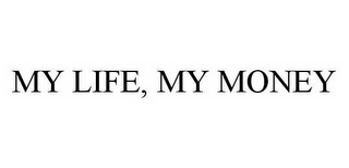 MY LIFE, MY MONEY Trademark Image