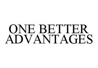 ONE BETTER ADVANTAGES Trademark Image