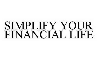 SIMPLIFY YOUR FINANCIAL LIFE Trademark Image