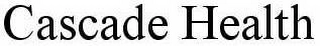 CASCADE HEALTH Trademark Image