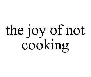 THE JOY OF NOT COOKING Trademark Image