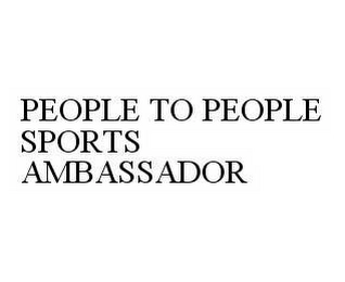 PEOPLE TO PEOPLE SPORTS AMBASSADOR Trademark Image