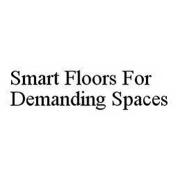 SMART FLOORS FOR DEMANDING SPACES Trademark Image