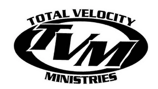 TVM TOTAL VELOCITY MINISTRIES Trademark Image