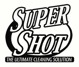SUPER SHOT THE ULTIMATE CLEANING SOLUTION Trademark Image