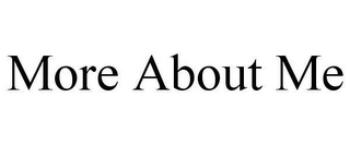 MORE ABOUT ME Trademark Image
