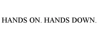 HANDS ON. HANDS DOWN. Trademark Image