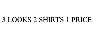 3 LOOKS 2 SHIRTS 1 PRICE Trademark Image