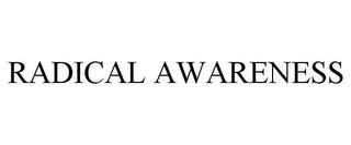 RADICAL AWARENESS Trademark Image
